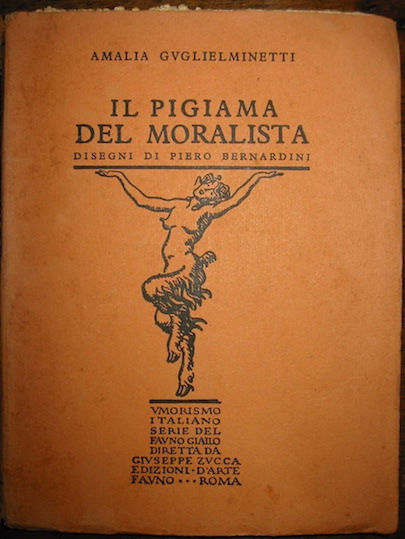 Guglielminetti Amalia Il pigiama del moralista. Disegni di Piero Bernardini. Coperta e fregi di Carlo A. Petrucci 1927 Roma